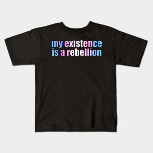 My Existence Is A Rebellion Kids T-Shirt